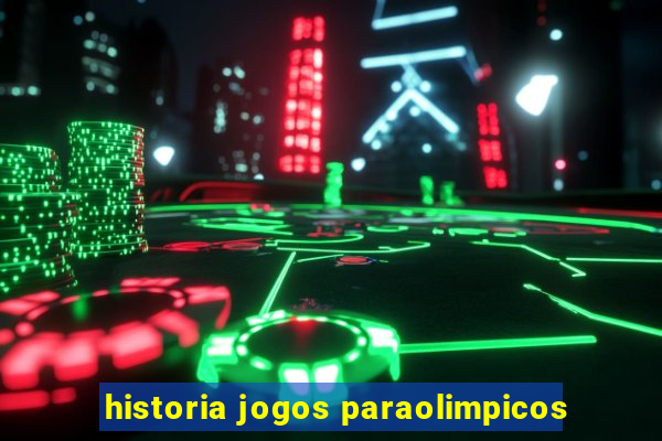 historia jogos paraolimpicos